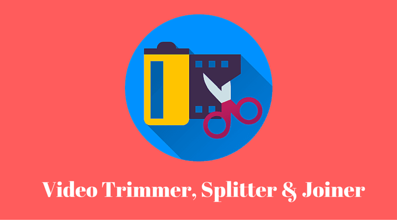 Video Trimmers, Splitters, Joiners - All you need to know