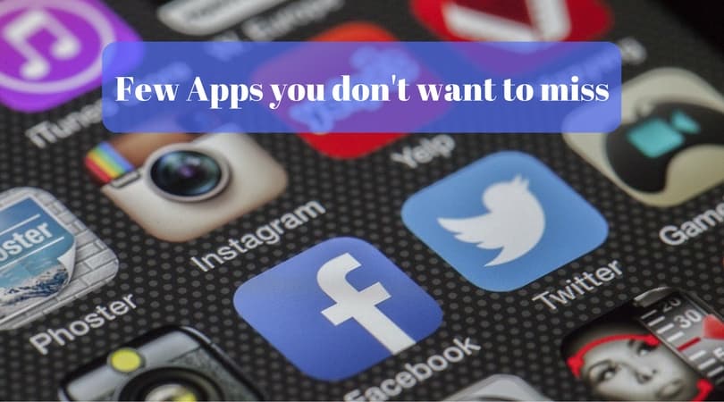 Few Apps you don't want to miss.
