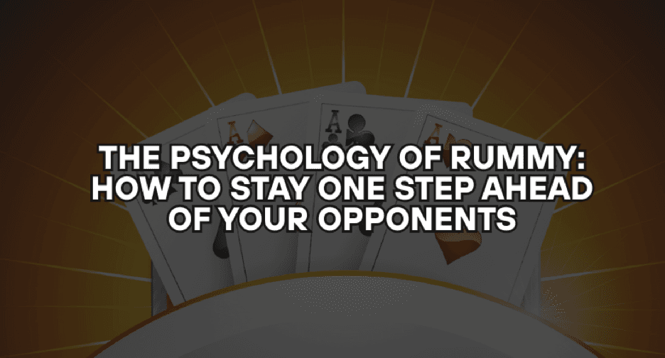 The Psychology of Rummy: How to Stay One Step Ahead of Your Opponents