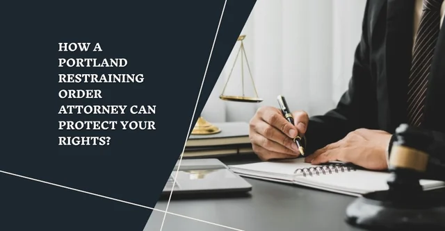 How a Portland Restraining Order Attorney Can Protect Your Rights?