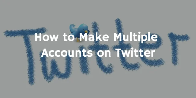 How to Make Multiple Accounts on Twitter with same Email Address?