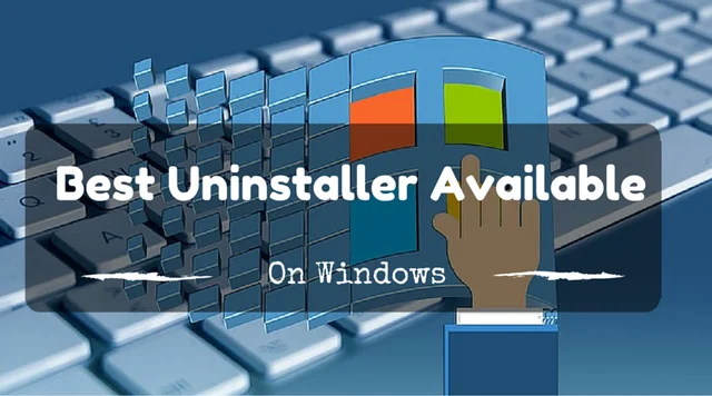 The Best Uninstaller Available on Windows is...