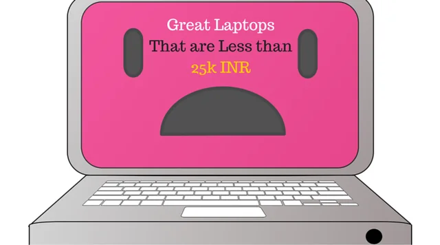 6 Great Laptops That are Less than 25k INR
