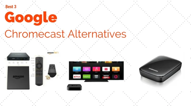 Best 3 Google Chromecast Alternatives