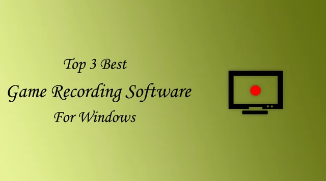 Best 3 Game Recording Software For Windows