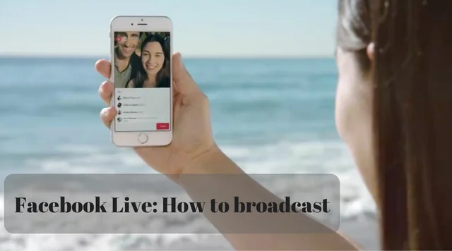 Facebook Live: How to broadcast