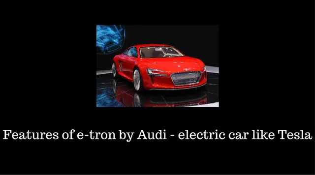 Features of e-tron by Audi - electric car like Tesla
