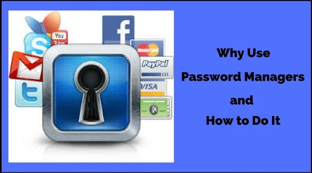 Why Use Password Managers and How to Do It
