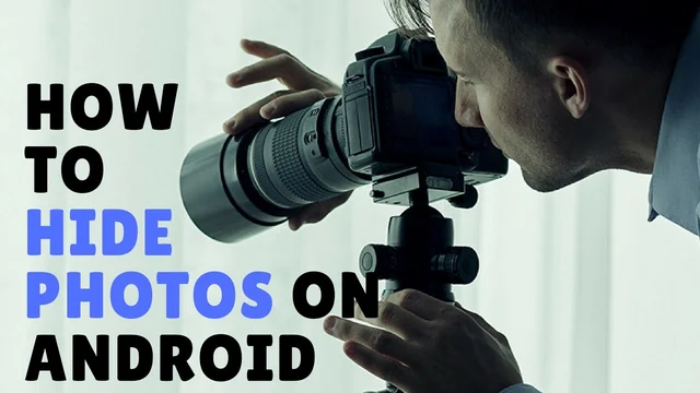 How to Hide Photos and Videos on your Android Phones