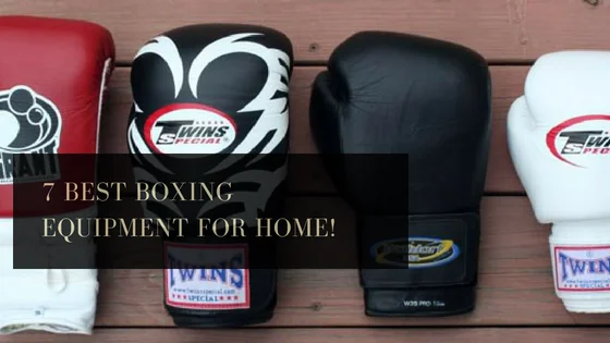 7 Best Boxing Equipment for Home