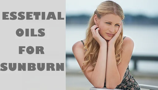 Top 10 Essential Oils For Sunburn