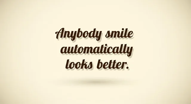 Anybody smile automatically looks better