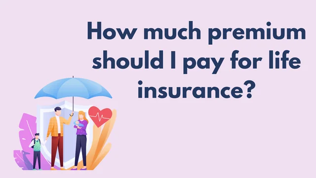 How much premium should I pay for life insurance?