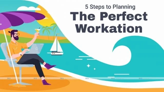 4 Tips To Getting The Most Out of Your Workation