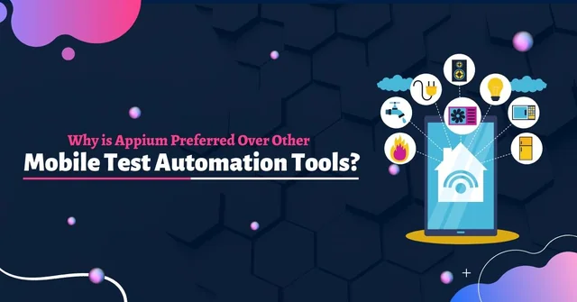 Why is Appium Preferred Over Other Mobile Test Automation Tools?