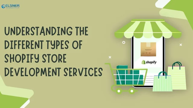 Understanding The Different Types of Shopify Store Development Services