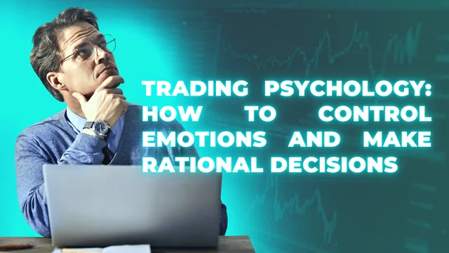 Trading Psychology: How to Control Emotions and Make Rational Decisions