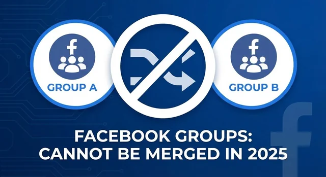 Can You Merge Two Facebook Groups in 2025? The Complete Truth + Manual Workarounds