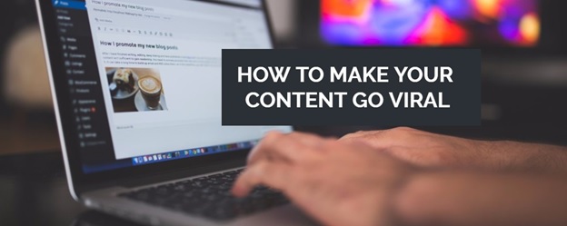 7 Ways of Making Your Content Go Viral