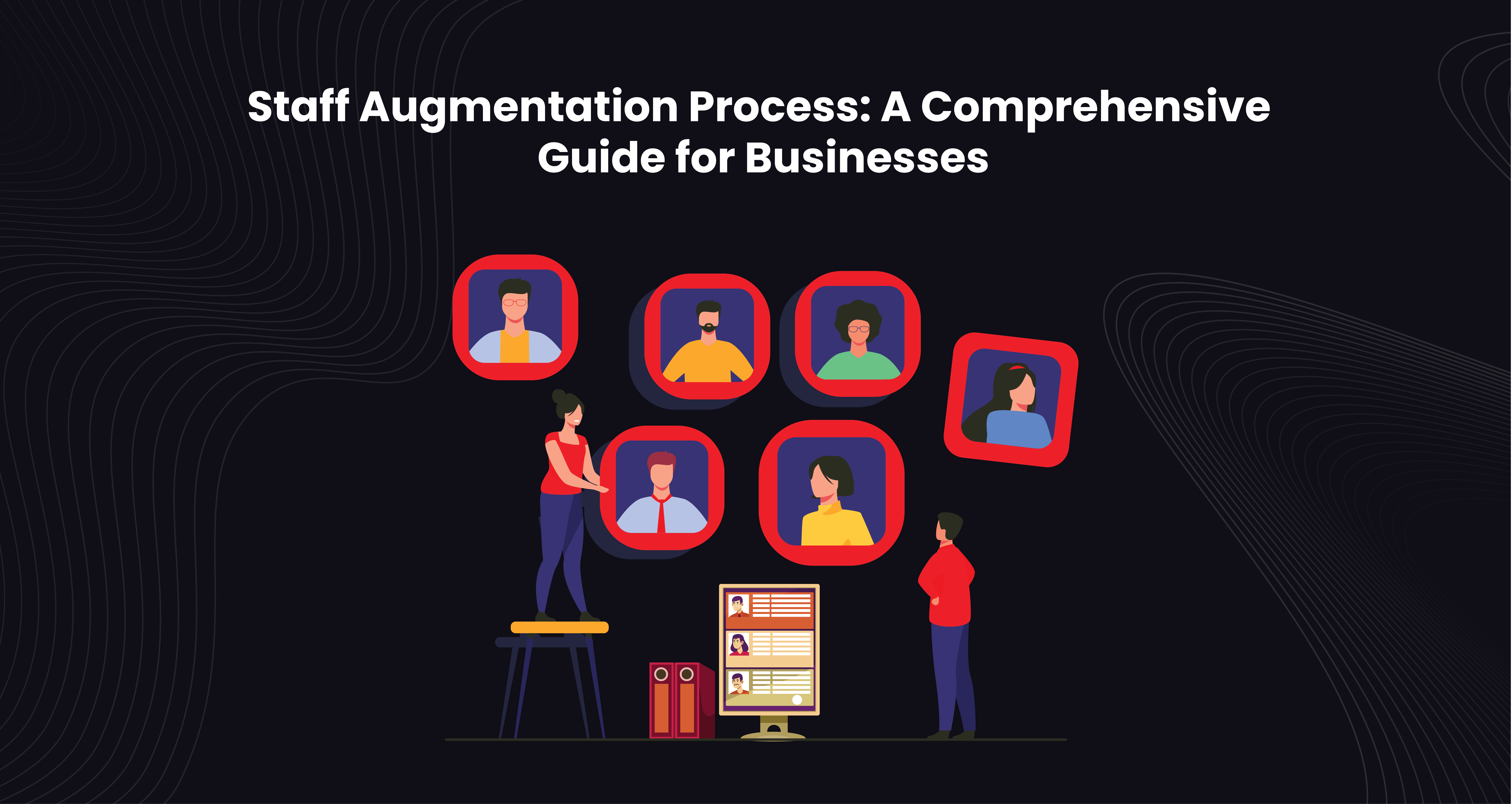 Staff Augmentation Process: A Comprehensive Guide for Businesses