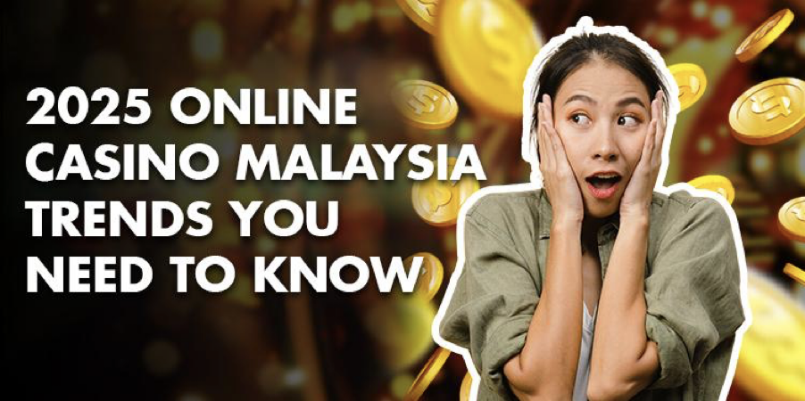 2025 Online Casino Malaysia Trends You Need to Know