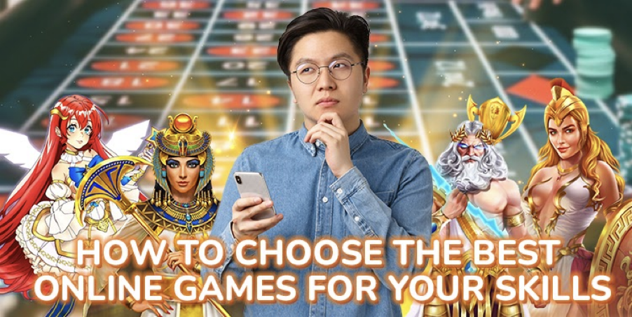How to Choose the Best Online Games for Your Skills